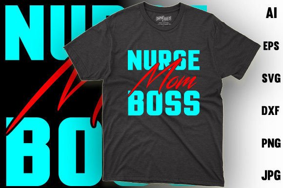 Nurse Mom Boss: Graphics for T-Shirt Designs