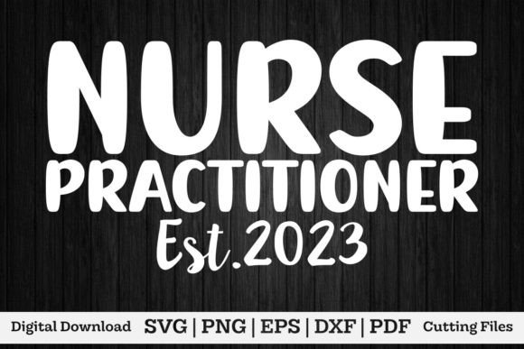 Nurse Practitioner Est.2023 Shirt: Graphics for T-Shirt Designs