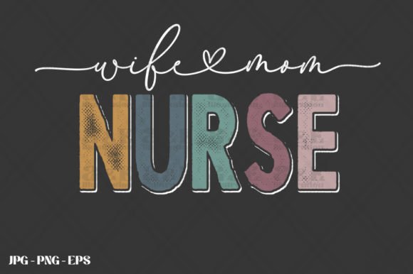 Wife Mom Nurse Grad Graphics for T-Shirt Designs