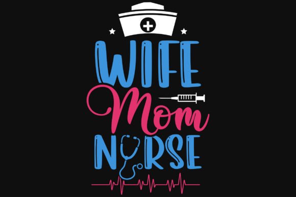 Wife Mom Nurse Graphics: Premium T-Shirt Designs