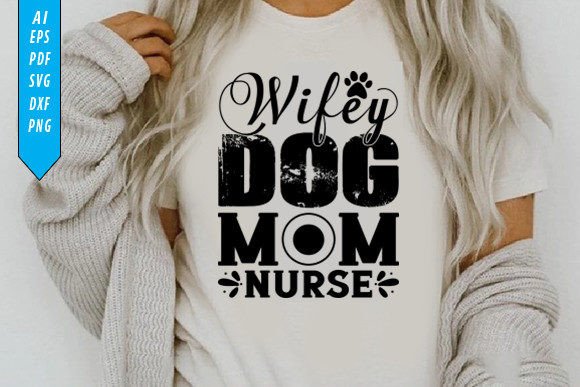 Wifey Dog Mom Nurse T-Shirt Design: Graphics and T-Shirt Designs